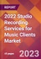 2022 Studio Recording Services for Music Clients Global Market Size & Growth Report with COVID-19 Impact - Product Image
