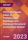 2022 Wholesale Sales of Prefabricated Buildings and Nonwood Structural Assemblies Global Market Size & Growth Report with COVID-19 Impact- Product Image