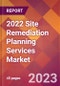 2022 Site Remediation Planning Services Global Market Size & Growth Report with COVID-19 Impact - Product Image