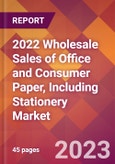 2022 Wholesale Sales of Office and Consumer Paper, Including Stationery Global Market Size & Growth Report with COVID-19 Impact- Product Image