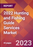 2022 Hunting and Fishing Guide Services Global Market Size & Growth Report with COVID-19 Impact- Product Image