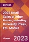 2022 Retail Sales of Other Books, Including University Press, Etc. Global Market Size & Growth Report with COVID-19 Impact - Product Thumbnail Image