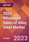 2022 Wholesale Sales of Alloy Steel Global Market Size & Growth Report with COVID-19 Impact - Product Thumbnail Image
