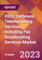 2022 Outbound Telemarketing Services, Including Fax Broadcasting Services Global Market Size & Growth Report with COVID-19 Impact - Product Image