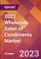 2022 Wholesale Sales of Condiments Global Market Size & Growth Report with COVID-19 Impact - Product Image
