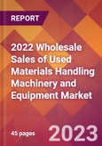 2022 Wholesale Sales of Used Materials Handling Machinery and Equipment Global Market Size & Growth Report with COVID-19 Impact- Product Image