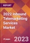 2022 Inbound Telemarketing Services Global Market Size & Growth Report with COVID-19 Impact - Product Image