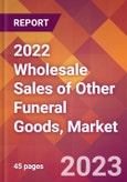 2022 Wholesale Sales of Other Funeral Goods, Global Market Size & Growth Report with COVID-19 Impact- Product Image