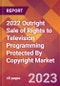 2022 Outright Sale of Rights to Television Programming Protected By Copyright Global Market Size & Growth Report with COVID-19 Impact - Product Image