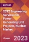 2022 Engineering Services for Power Generating Unit Projects, Nuclear Global Market Size & Growth Report with COVID-19 Impact - Product Image