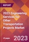 2022 Engineering Services for Other Transportation Projects Global Market Size & Growth Report with COVID-19 Impact - Product Image