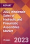 2022 Wholesale Sales of Hydraulic and Pneumatic Assemblies Global Market Size & Growth Report with COVID-19 Impact - Product Image