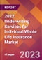 2022 Underwriting Services for Individual Whole Life Insurance Global Market Size & Growth Report with COVID-19 Impact - Product Thumbnail Image