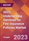 2022 Underwriting Services for Fire Insurance Policies Global Market Size & Growth Report with COVID-19 Impact - Product Image