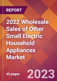 2022 Wholesale Sales of Other Small Electric Household Appliances Global Market Size & Growth Report with COVID-19 Impact- Product Image