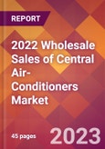 2022 Wholesale Sales of Central Air-Conditioners Global Market Size & Growth Report with COVID-19 Impact- Product Image