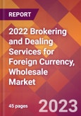 2022 Brokering and Dealing Services for Foreign Currency, Wholesale Global Market Size & Growth Report with COVID-19 Impact- Product Image