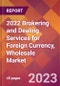 2022 Brokering and Dealing Services for Foreign Currency, Wholesale Global Market Size & Growth Report with COVID-19 Impact - Product Image