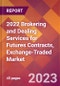 2022 Brokering and Dealing Services for Futures Contracts, Exchange-Traded Global Market Size & Growth Report with COVID-19 Impact - Product Thumbnail Image