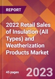 2022 Retail Sales of Insulation (All Types) and Weatherization Products Global Market Size & Growth Report with COVID-19 Impact- Product Image
