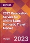 2022 Reservation Service for Airline Seats, Domestic Travel Global Market Size & Growth Report with COVID-19 Impact - Product Image