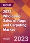 2022 Wholesale Sales of Rugs and Carpeting Global Market Size & Growth Report with COVID-19 Impact - Product Image