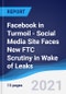 Facebook in Turmoil - Social Media Site Faces New FTC Scrutiny in Wake of Leaks - Product Thumbnail Image