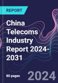 China Telecoms Industry Report 2024-2031- Product Image