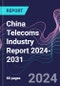 China Telecoms Industry Report 2024-2031 - Product Thumbnail Image