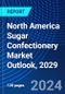 North America Sugar Confectionery Market Outlook, 2029 - Product Image