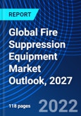 Global Fire Suppression Equipment Market Outlook, 2027- Product Image