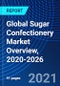 Global Sugar Confectionery Market Overview, 2020-2026 - Product Image