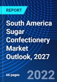 South America Sugar Confectionery Market Outlook, 2027- Product Image