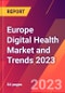 Europe Digital Health Market and Trends 2023 - Product Thumbnail Image