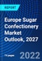 Europe Sugar Confectionery Market Outlook, 2027 - Product Image