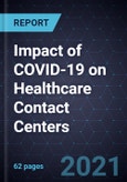 Impact of COVID-19 on Healthcare Contact Centers- Product Image