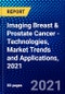 Imaging Breast & Prostate Cancer - Technologies, Market Trends and Applications, 2021 - Product Thumbnail Image