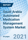Saudi Arabia Automated Medication Management System Market (2021-27): Markets Forecast by System Types, by Verticals, by Regions and Competitive Landscape- Product Image