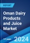 Oman Dairy Products and Juice Market: Industry Trends, Share, Size, Growth, Opportunity and Forecast 2023-2028 - Product Thumbnail Image