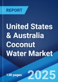 United States & Australia Coconut Water Market Report by Type, Flavor, Form, Packaging, Distribution Channel 2024-2032- Product Image