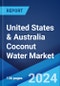 United States & Australia Coconut Water Market: Industry Trends, Share, Size, Growth, Opportunity and Forecast 2023-2028 - Product Image