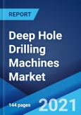 Deep Hole Drilling Machines Market: Global Industry Trends, Share, Size, Growth, Opportunity and Forecast 2021-2026- Product Image