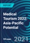 Medical Tourism 2022: Asia-Pacific Potential - Product Thumbnail Image