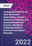 Conjugated Polymers for Next-Generation Applications, Volume 1. Synthesis, Properties and Optoelectrochemical Devices. Woodhead Publishing Series in Electronic and Optical Materials- Product Image