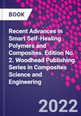 Recent Advances in Smart Self-Healing Polymers and Composites. Edition No. 2. Woodhead Publishing Series in Composites Science and Engineering- Product Image
