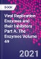 Viral Replication Enzymes and their Inhibitors Part A. The Enzymes Volume 49 - Product Image