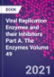 Viral Replication Enzymes and their Inhibitors Part A. The Enzymes Volume 49 - Product Thumbnail Image