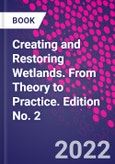 Creating and Restoring Wetlands. From Theory to Practice. Edition No. 2- Product Image