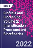 Biofuels and Biorefining. Volume 2: Intensification Processes and Biorefineries- Product Image