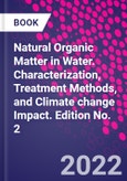Natural Organic Matter in Water. Characterization, Treatment Methods, and Climate change Impact. Edition No. 2- Product Image